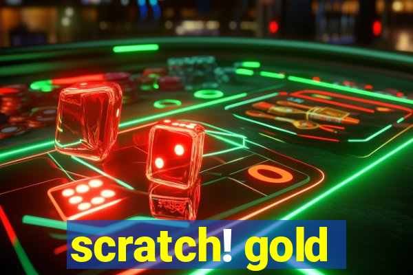 scratch! gold